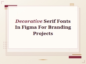 Elevate Your Branding with Decorative Serif Fonts in Figma