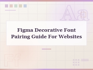 Figma Decorative Font Pairing Guide for Stunning Website Designs