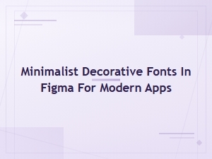 Minimalist Decorative Fonts in Figma for Modern App Design