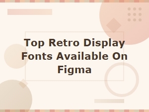 Top Retro Display Fonts Available on Figma for Vintage Design Projects