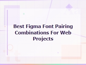 Figma Font Pairing Combinations for Web Projects