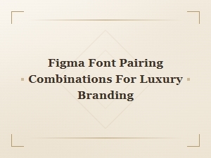 Luxury Font Pairing Combinations in Figma for Elegant Branding