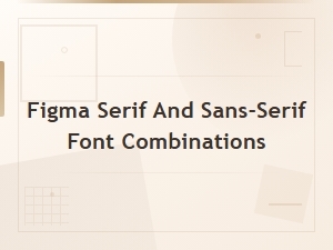 Best Serif and Sans-Serif Font Pairings for Figma