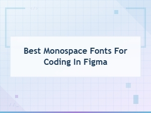 Best Monospace Fonts for Coding in Figma