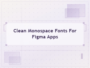 Best Clean Monospace Fonts for Figma App Design Projects