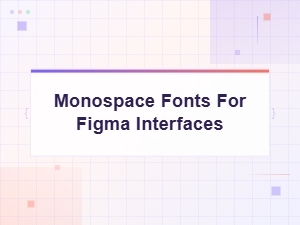 Best Monospace Fonts for Figma Interface Design in 2024