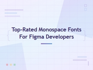 Top-Rated Monospace Fonts for Figma Developers in 2024