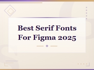 Best Serif Fonts for Figma in 2025: Top Picks for Designers