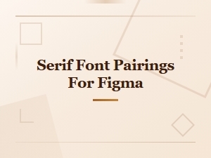 Best Serif Font Pairings for Figma Design Projects